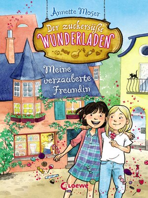 cover image of Der zuckersüße Wunderladen (Band 1)--Meine verzauberte Freundin